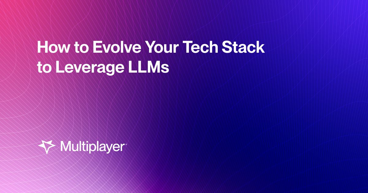 How to Evolve Your Tech Stack to Leverage LLMs