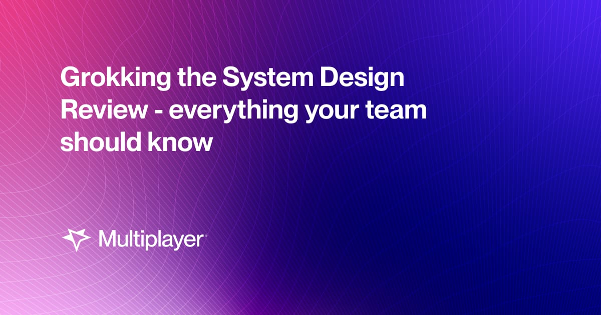 Grokking the System Design Review - everything your team should know